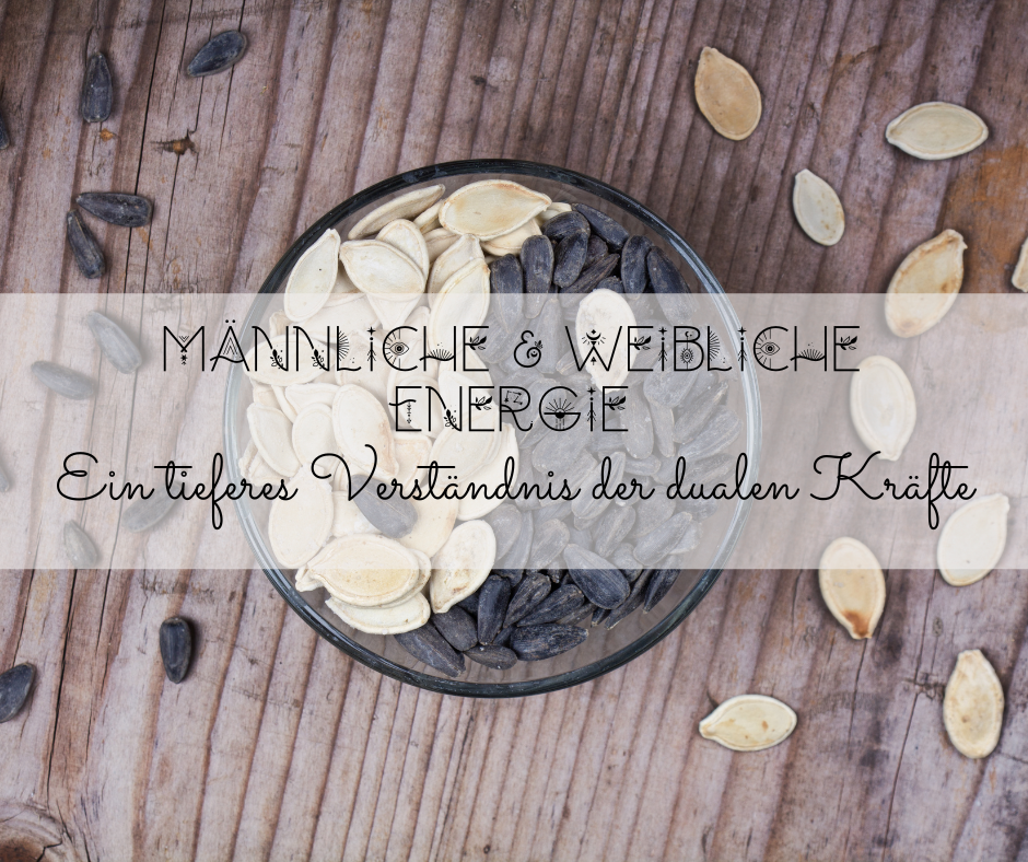 Männliche und weibliche Energie: Ein tieferes Verständnis der dualen Kräfte